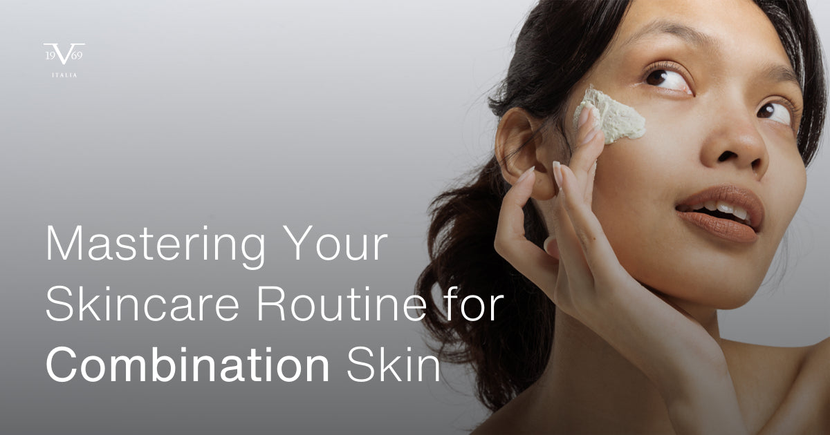 Mastering Your Skincare Routine for Combination Skin: Tips and Tricks for Balanced Beauty